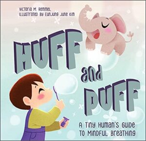 Huff and Puff- A Tiny Human’s Guide to Mindful Breathing by Victoria M. Remmel